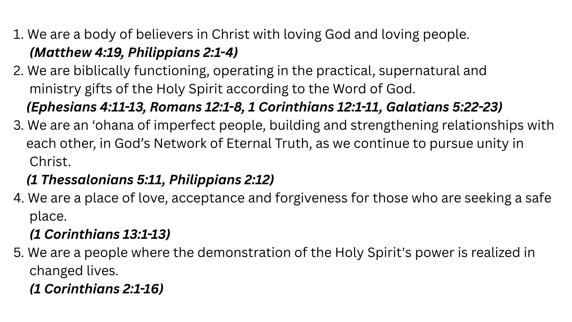1. We are a body of believers in Christ with loving God and loving people. (Matthew 419, Philippians 21-4) 2. We are biblically functioning, operating in the practical, supernatural and ministry g